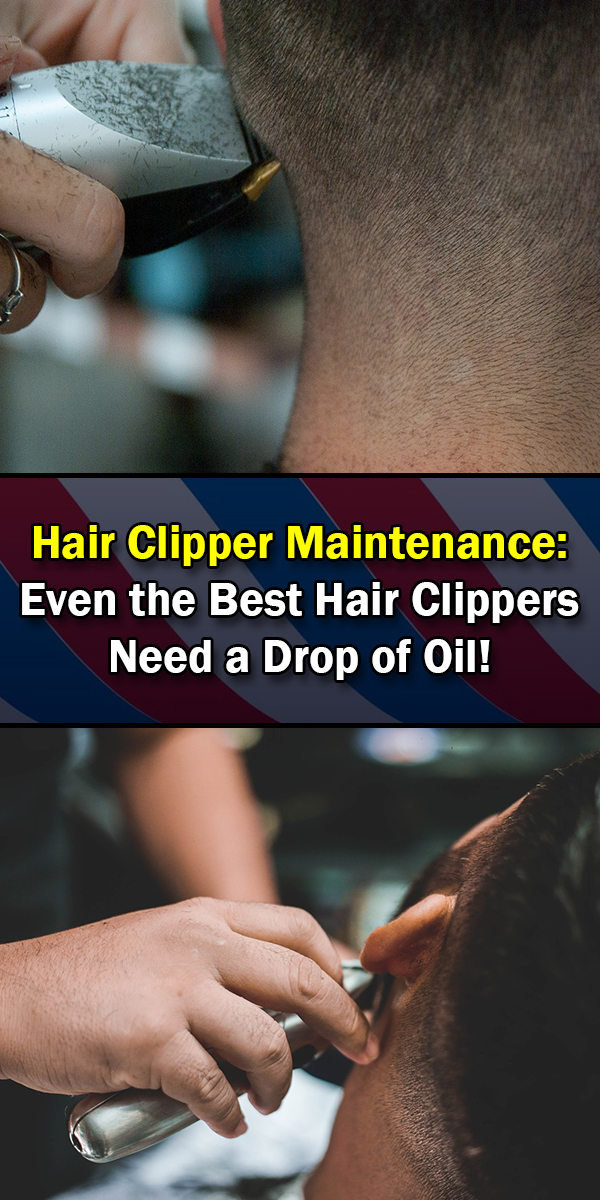 Hair Clipper Maintenance - Even the Best Hair Clippers Need a Drop of Oil!